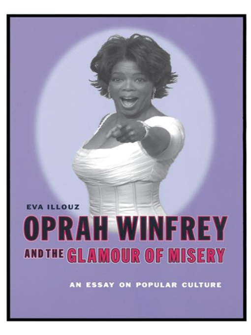 Title details for Oprah Winfrey and the Glamour of Misery by Eva Illouz - Available